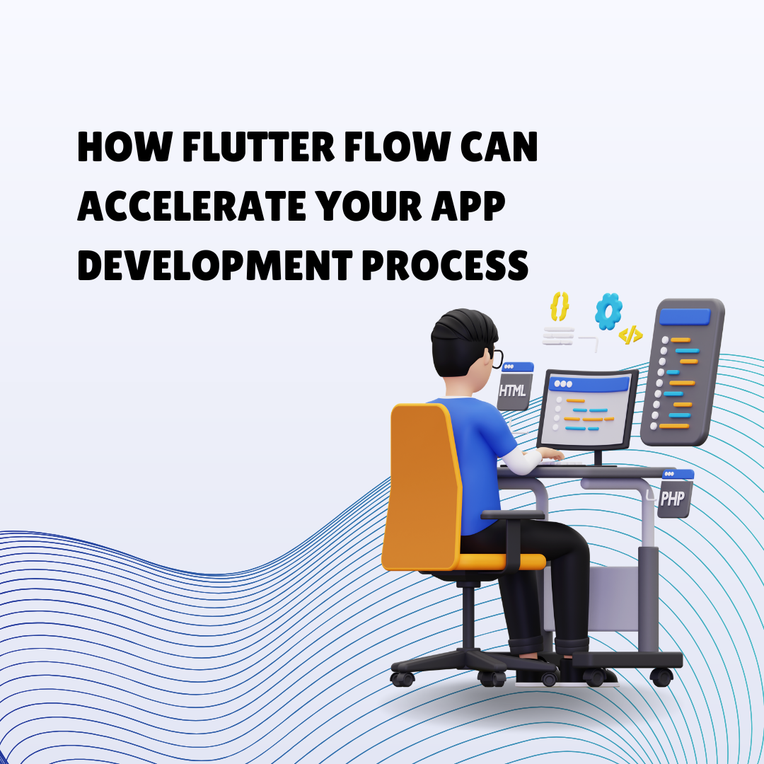 How Flutter Flow Can Accelerate Your App Development Process