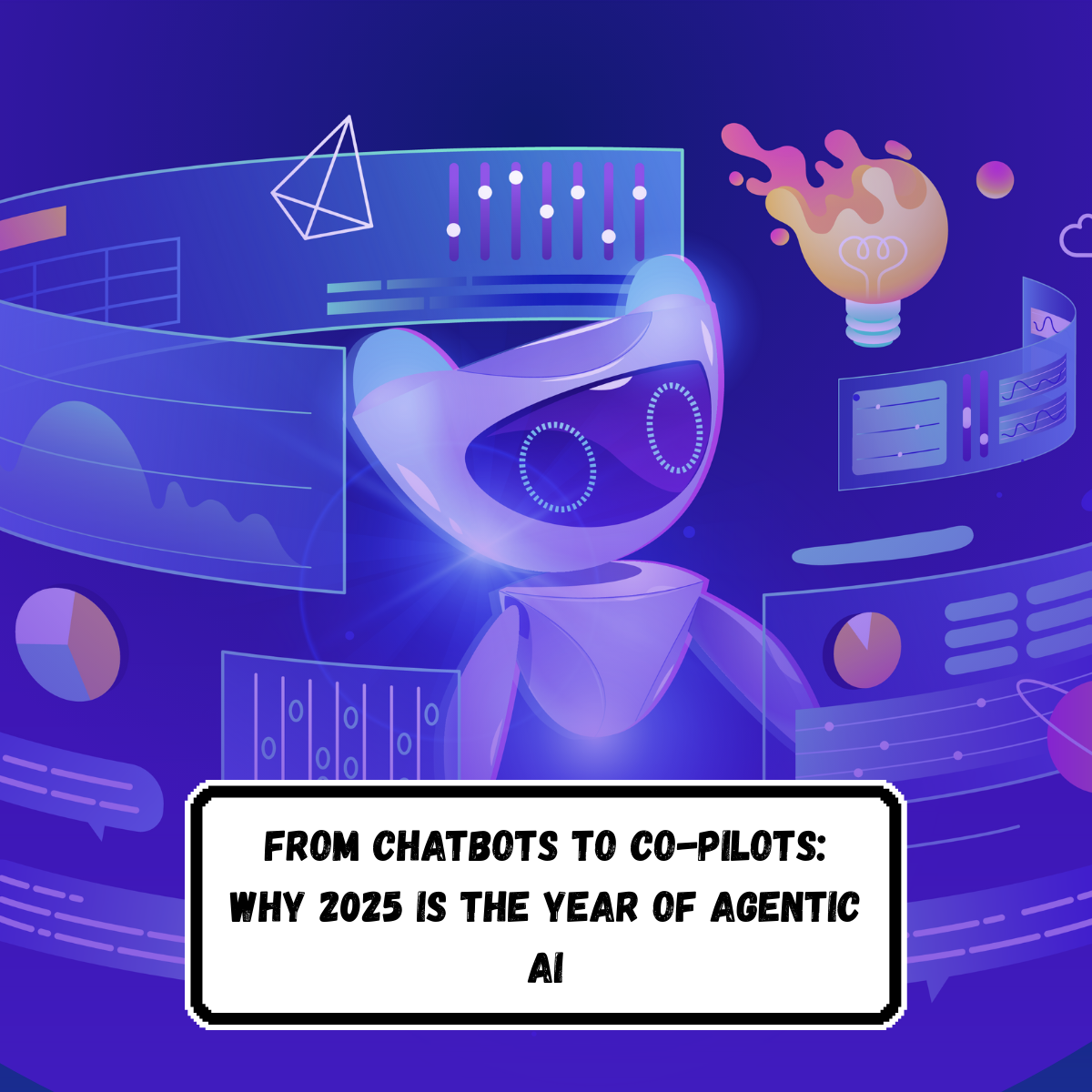 From Chatbots to Co-Pilots: Why 2025 Is the Year of Agentic AI